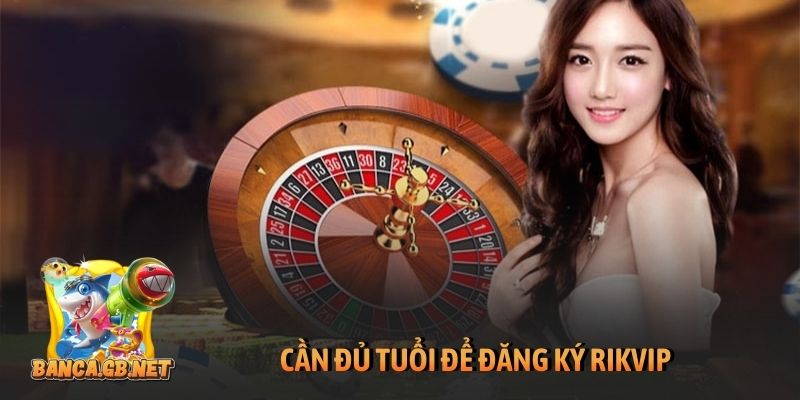 Đăng ký Rikvip - Hướng dẫn truy cập Rikvip nhanh nhất 2026 3 Cần đủ tuổi để đăng ký Rikvip